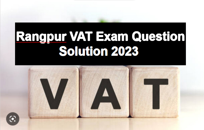 Rangpur VAT Exam Question Answers 2023